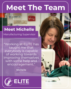 A promotional image titled 'Meet The Team' featuring a person at a sewing machine, she’s concerntrating hard at sewing a garment. The person is, identified as Michelle, the Manufacturing Supervisor at ELITE Clothing Solutions. Michelle is shown working on a sewing machine with green fabric. The text reads: 'Meet Michelle, Manufacturing Supervisor. Working at ELITE has taught me that everyone is capable of improving themselves with some help and encouragement.' The ELITE Clothing Solutions logo is displayed at the bottom left corner