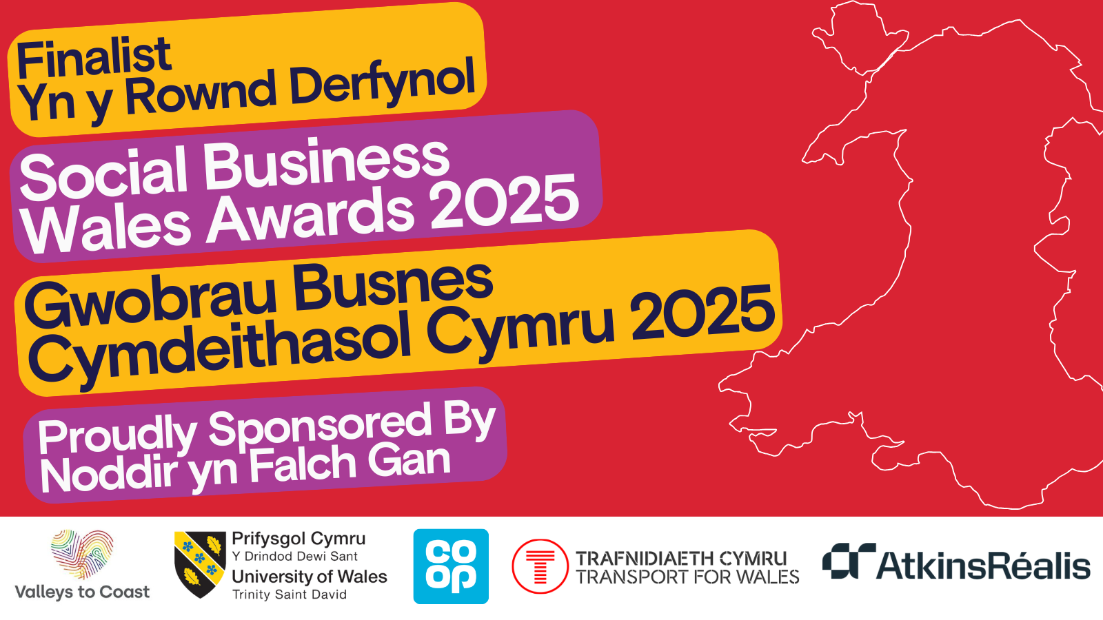"Bilingual announcement for the Social Business Wales Awards 2025. The English text reads 'Finalist,' 'Social Business Wales Awards 2025,' and 'Proudly Sponsored By.' The Welsh text reads 'Yn y Rownd Derfynol,' 'Gwobrau Busnes Cymdeithasol Cymru 2025,' and 'Noddir yn Falch Gan.' The image features sponsor logos for Valleys to Coast, University of Wales Trinity Saint David, Co-op, Transport for Wales, and AtkinsRéalis. A red background includes an outline map of Wales."
